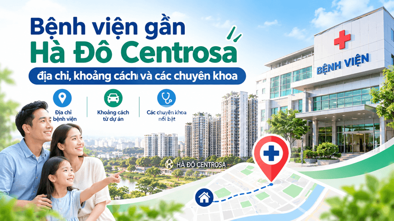 Bệnh viện gần Hà Đô Centrosa địa chỉ, khoảng cách và các chuyên khoa
