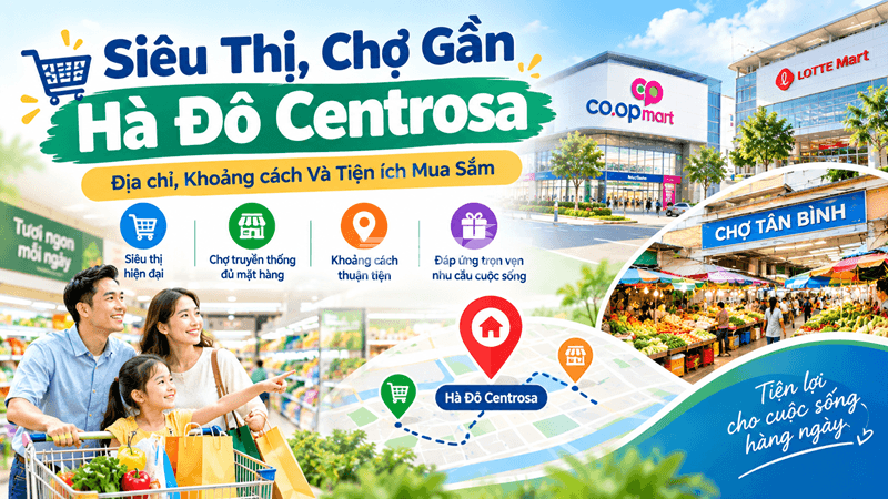 Siêu Thị, Chợ Gần Hà Đô Centrosa Địa Chỉ, Khoảng Cách Và Tiện Ích Mua Sắm