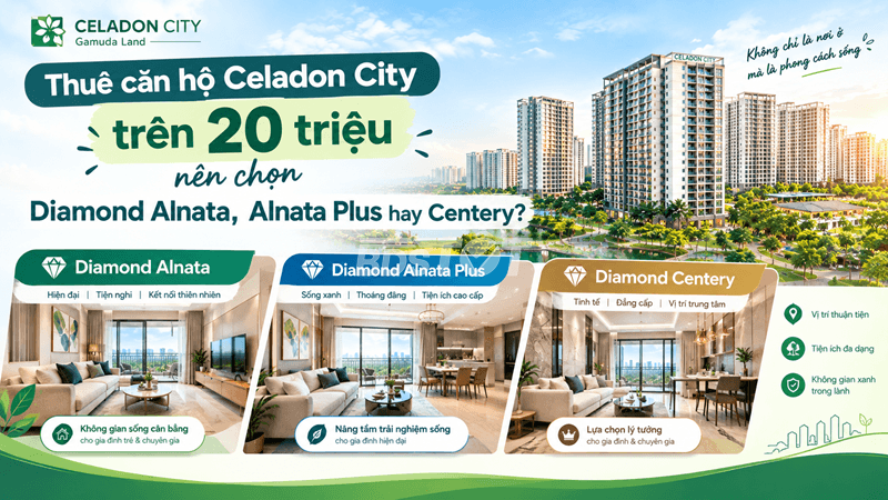 Thuê căn hộ Celadon City trên 20 triệu nên chọn Diamond Alnata, Alnata Plus hay Centery?