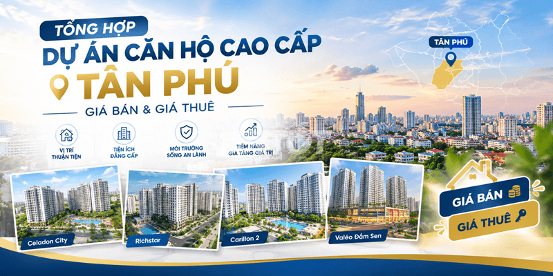 Tổng hợp dự án căn hộ cao cấp tân phú: giá bán và giá thuê
